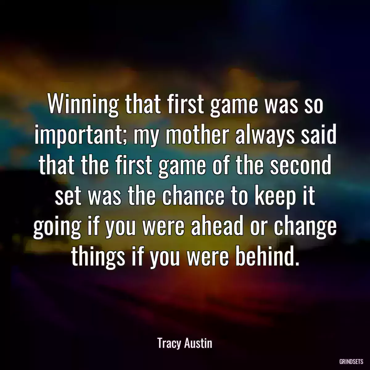 Winning that first game was so important; my mother always said that the first game of the second set was the chance to keep it going if you were ahead or change things if you were behind.