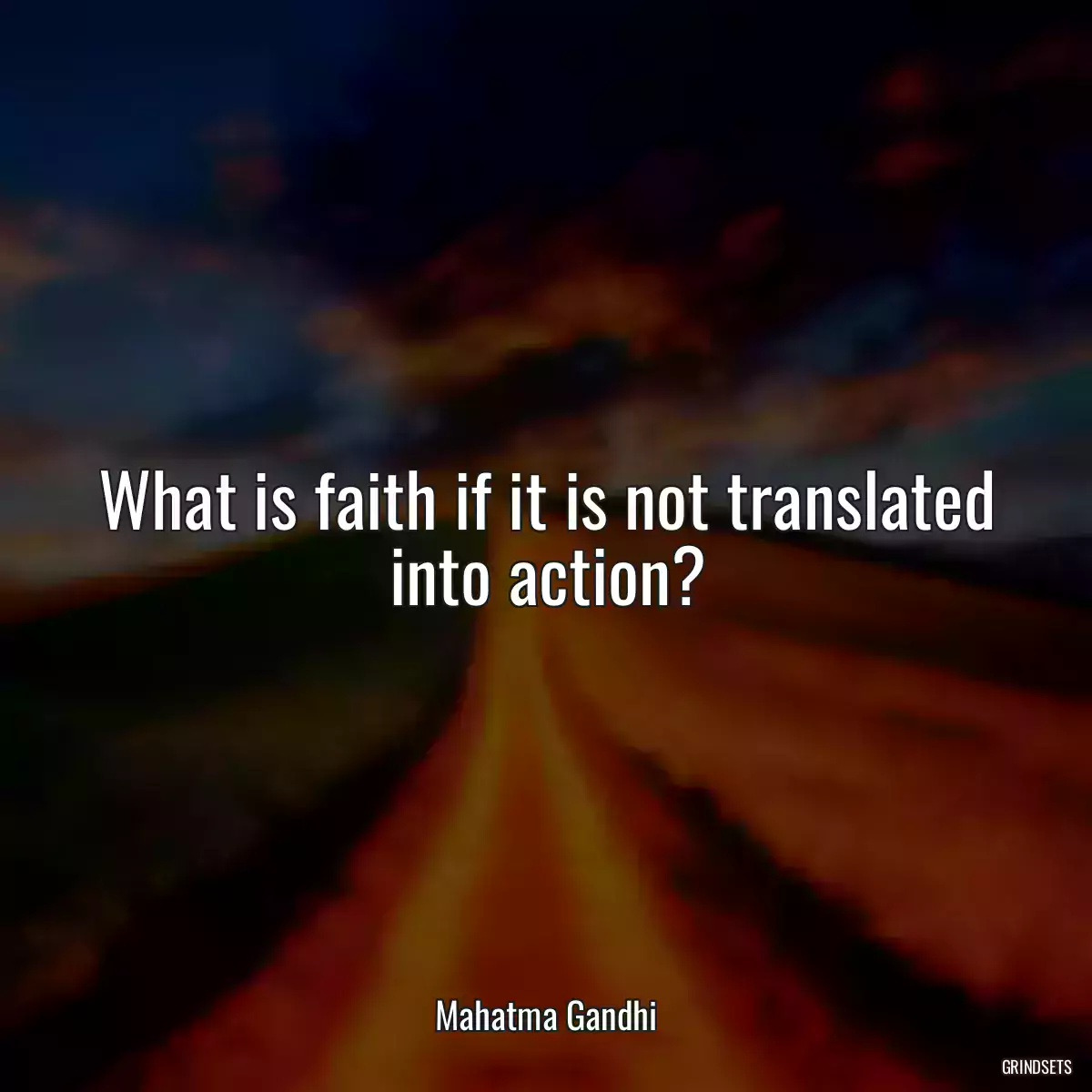 What is faith if it is not translated into action?