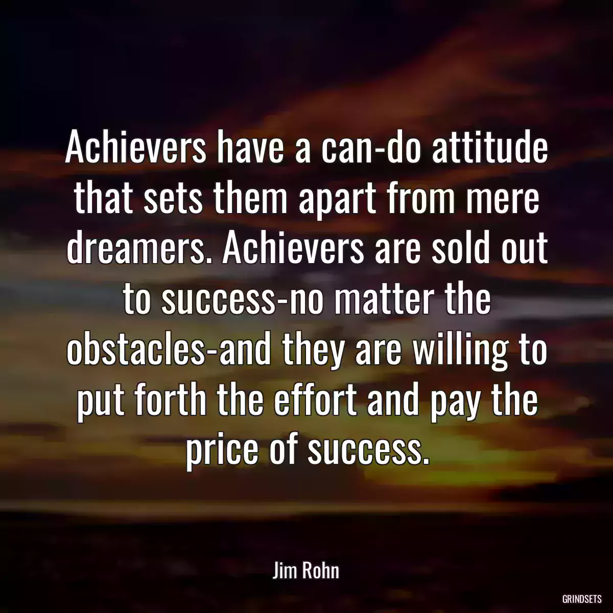 Achievers have a can-do attitude that sets them apart from mere dreamers. Achievers are sold out to success-no matter the obstacles-and they are willing to put forth the effort and pay the price of success.