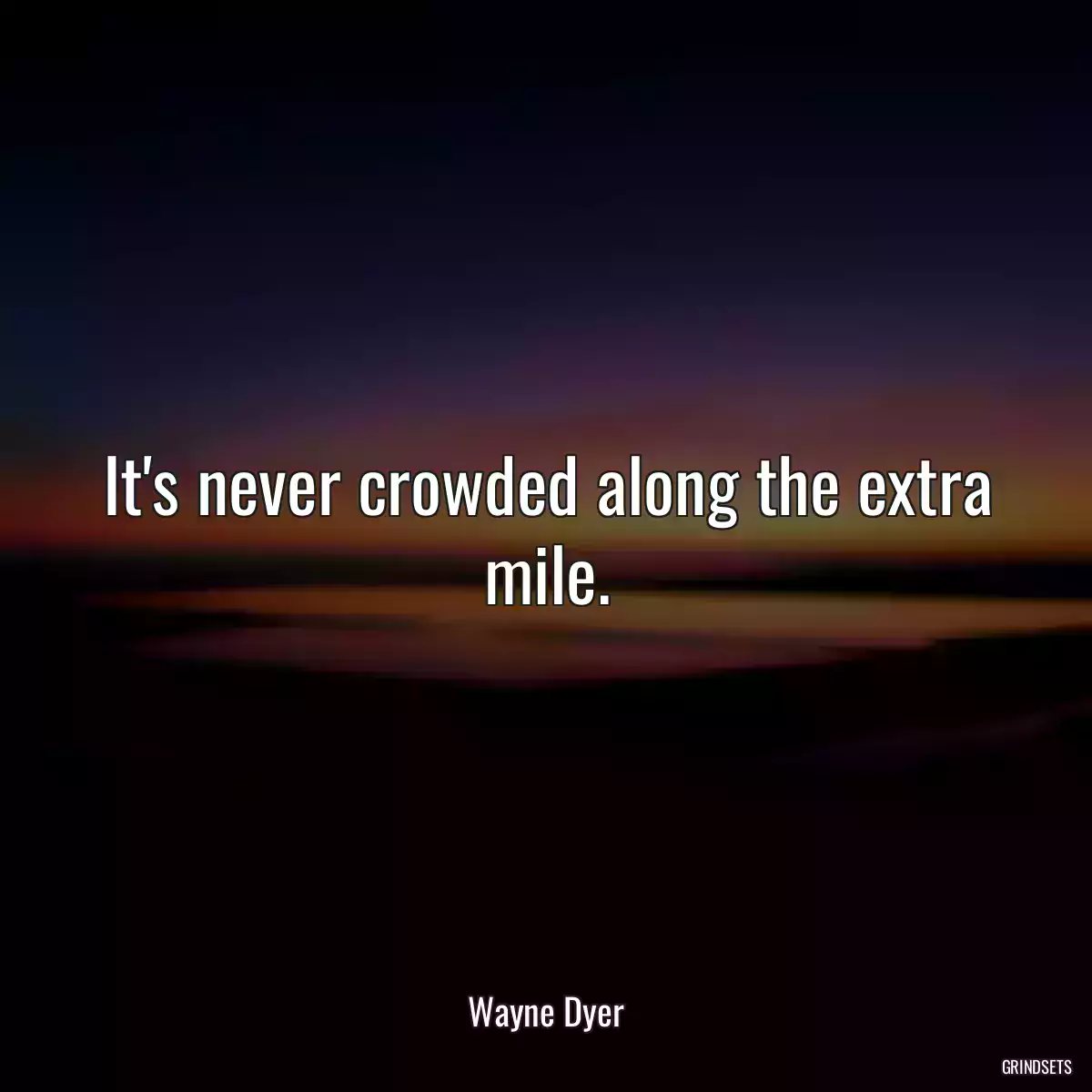 It\'s never crowded along the extra mile.