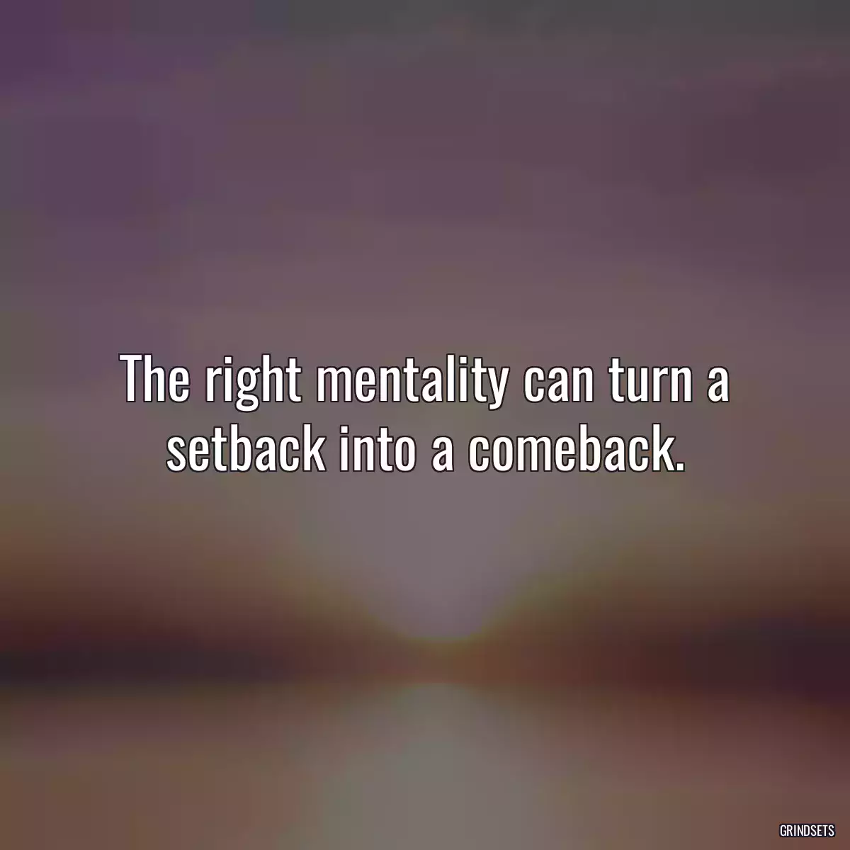 The right mentality can turn a setback into a comeback.