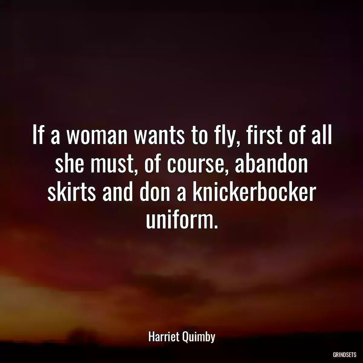 If a woman wants to fly, first of all she must, of course, abandon skirts and don a knickerbocker uniform.