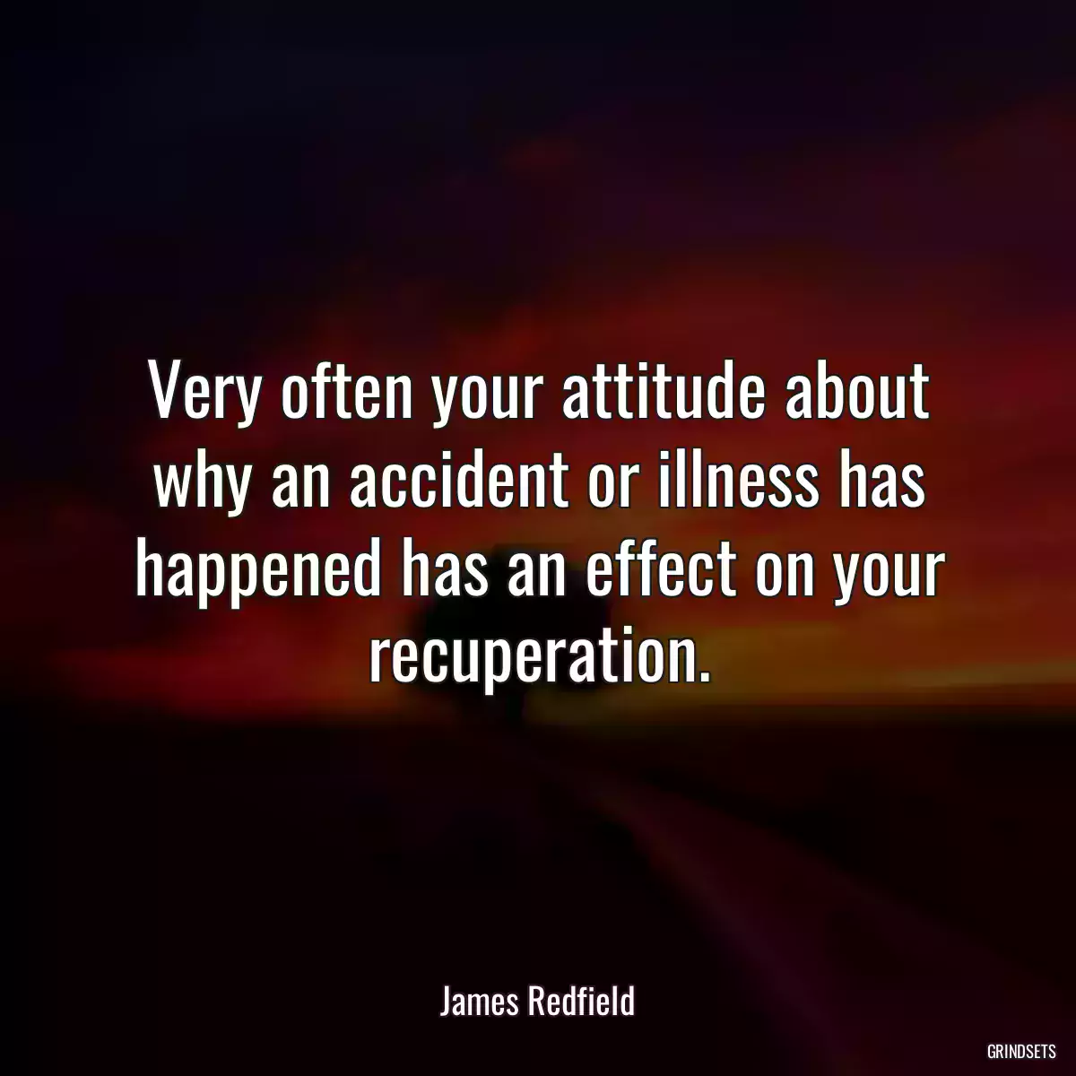 Very often your attitude about why an accident or illness has happened has an effect on your recuperation.