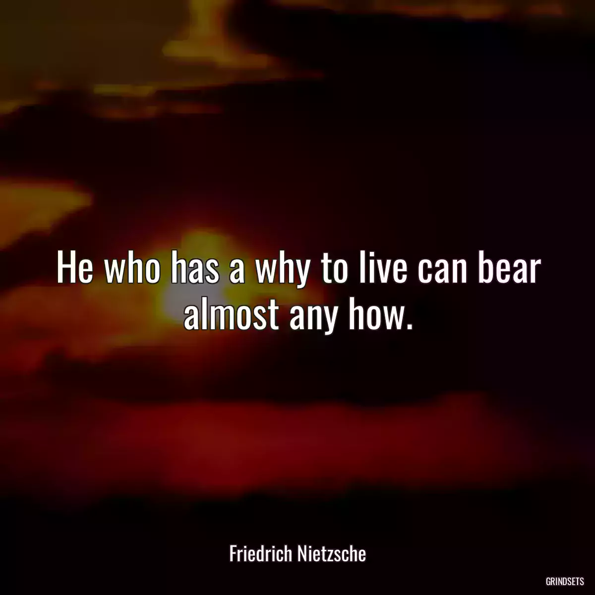 He who has a why to live can bear almost any how.