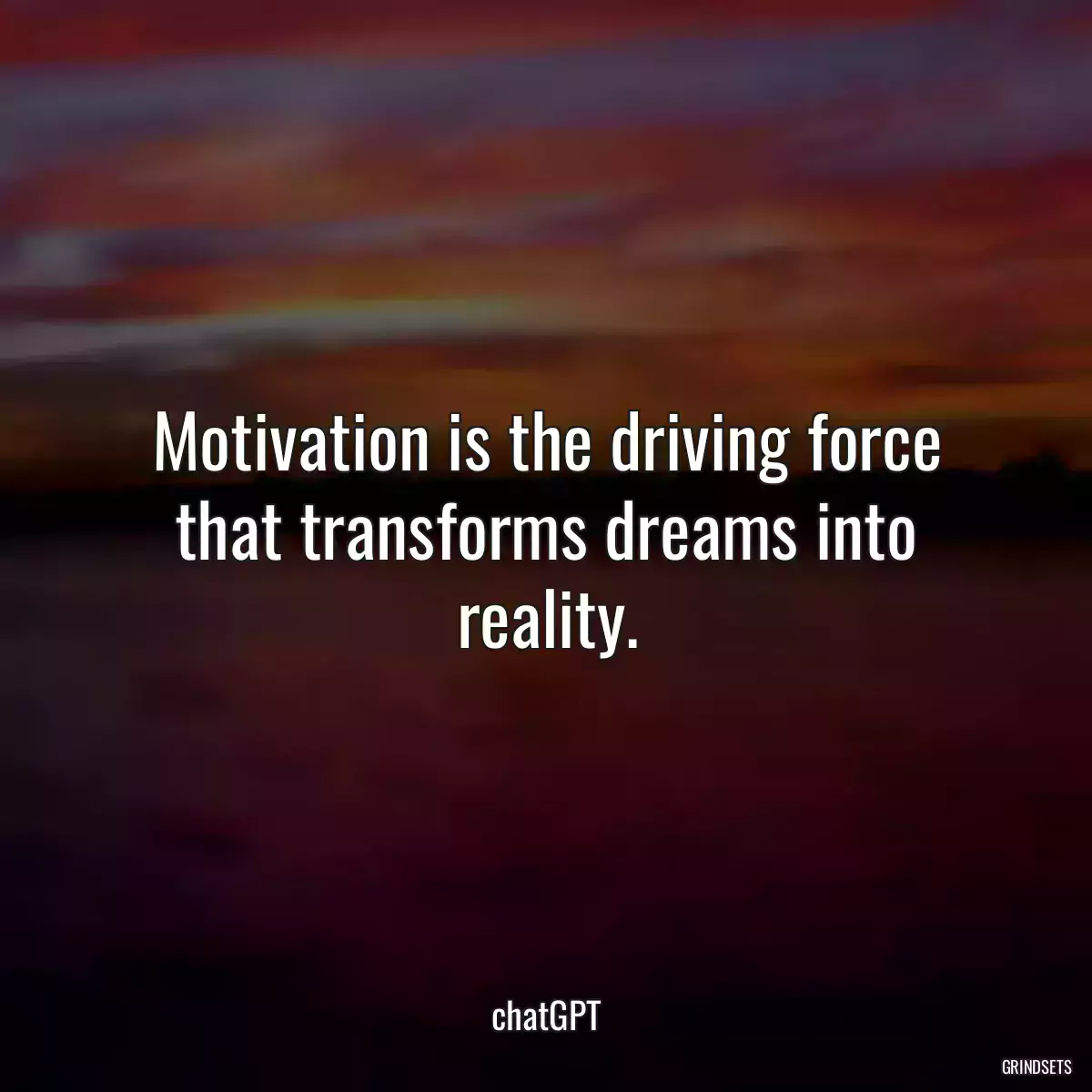 Motivation is the driving force that transforms dreams into reality.