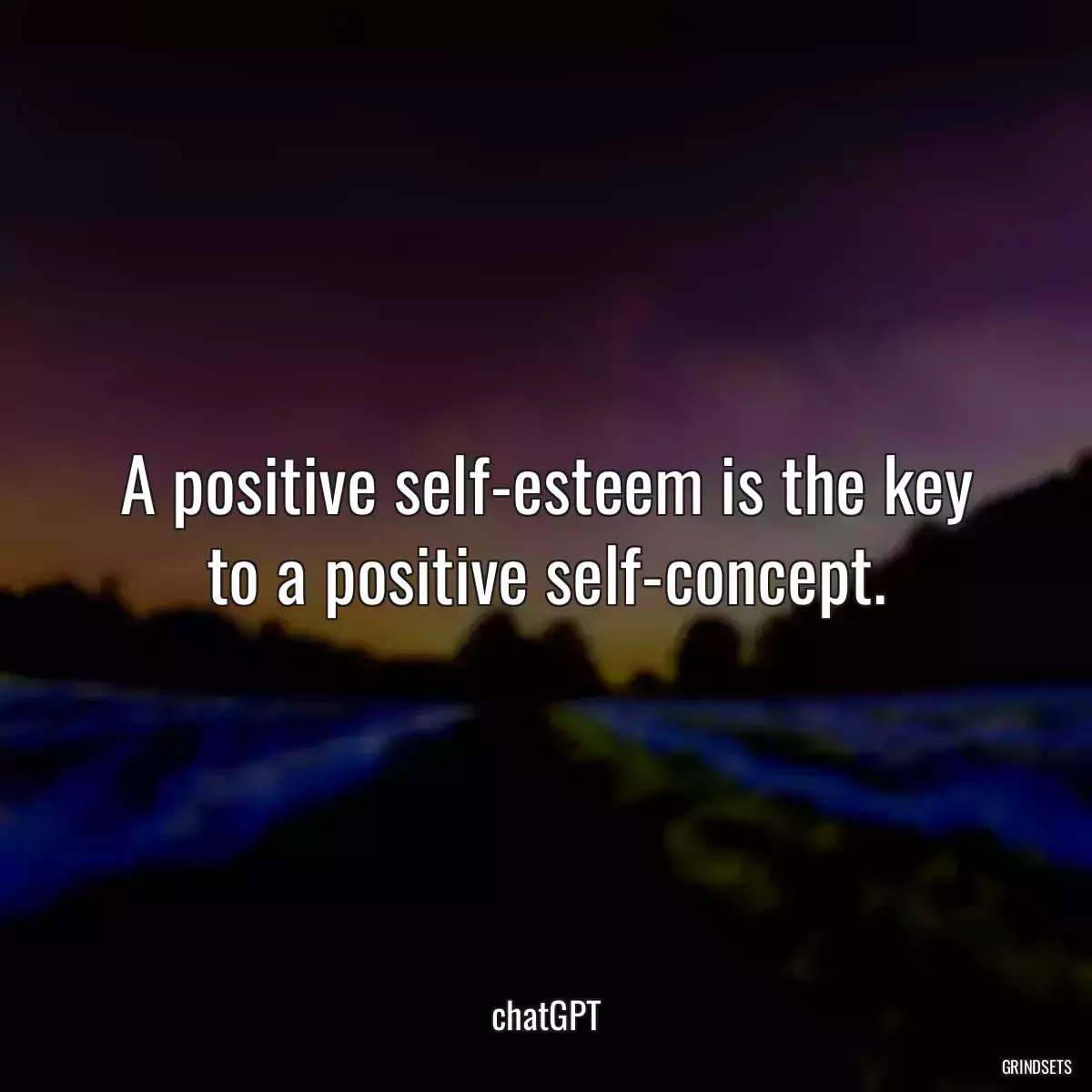 A positive self-esteem is the key to a positive self-concept.