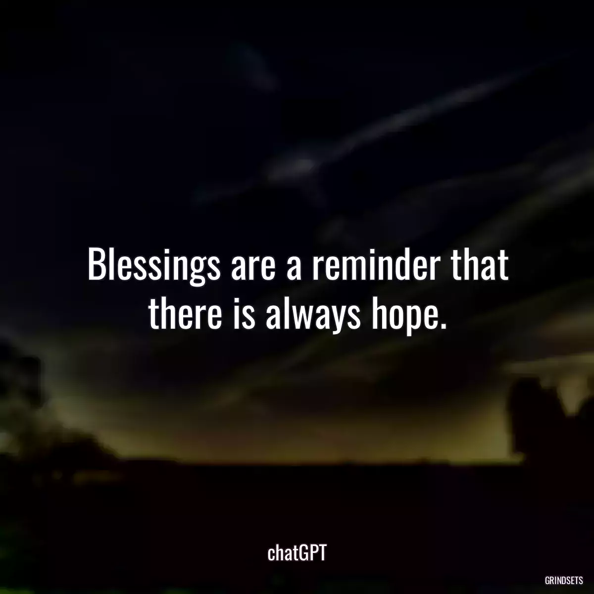 Blessings are a reminder that there is always hope.