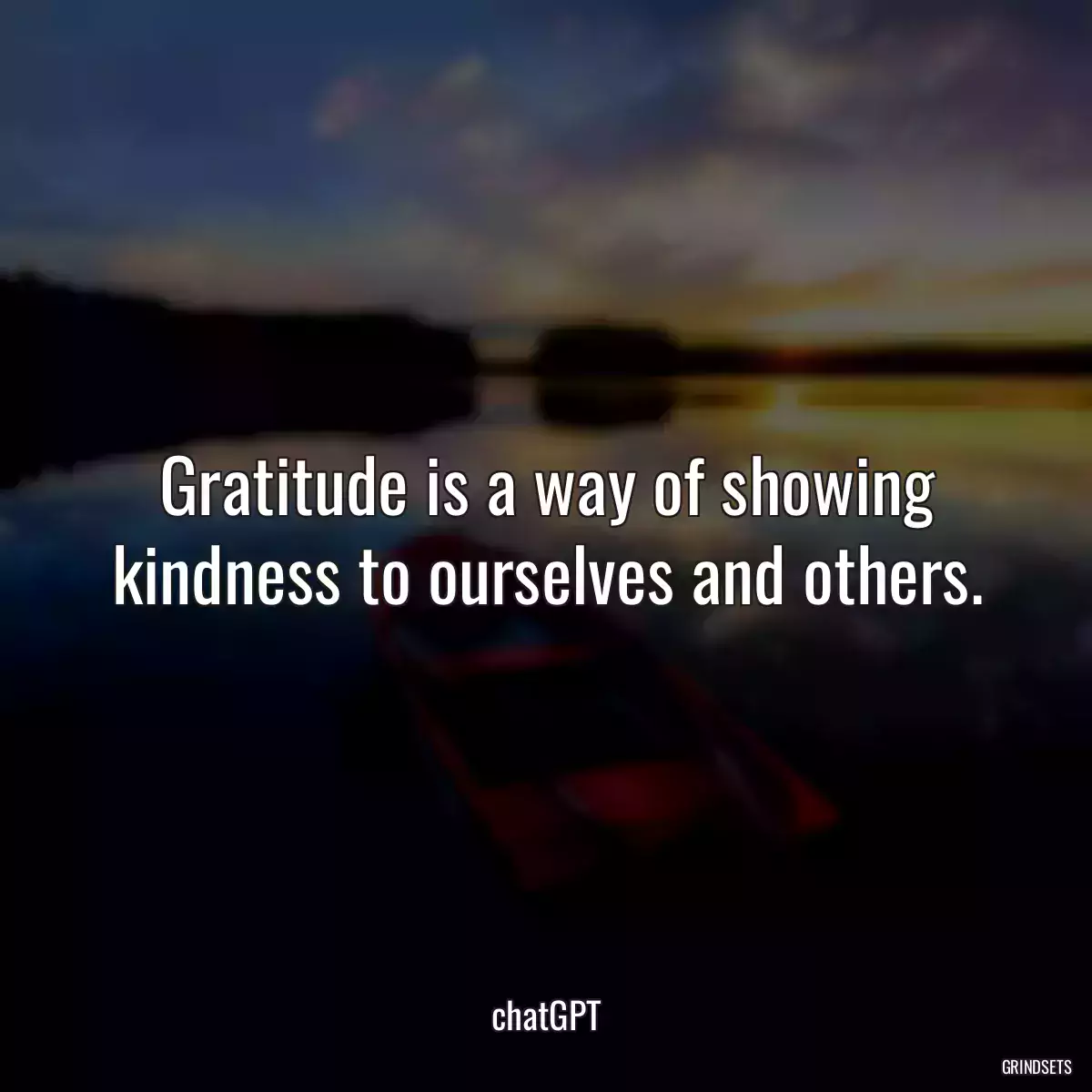 Gratitude is a way of showing kindness to ourselves and others.