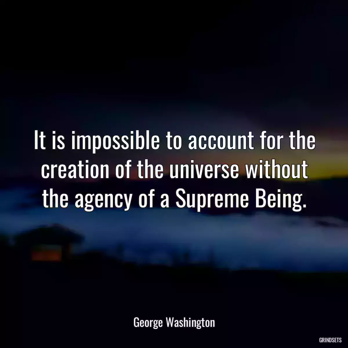 It is impossible to account for the creation of the universe without the agency of a Supreme Being.