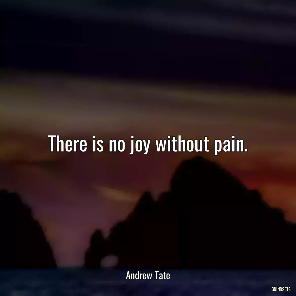 There is no joy without pain.