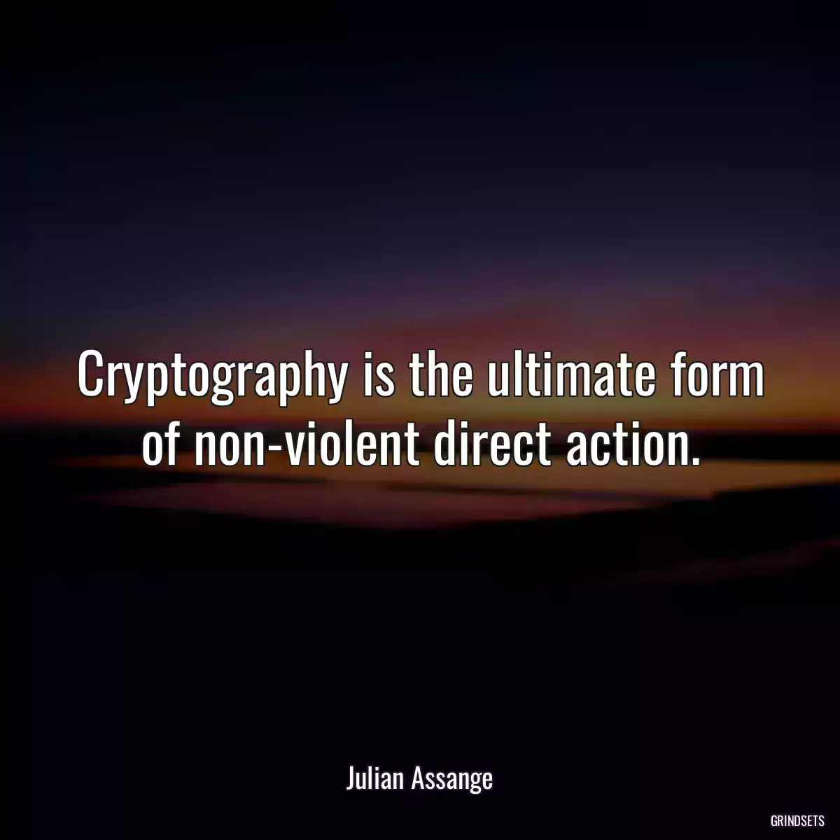 Cryptography is the ultimate form of non-violent direct action.