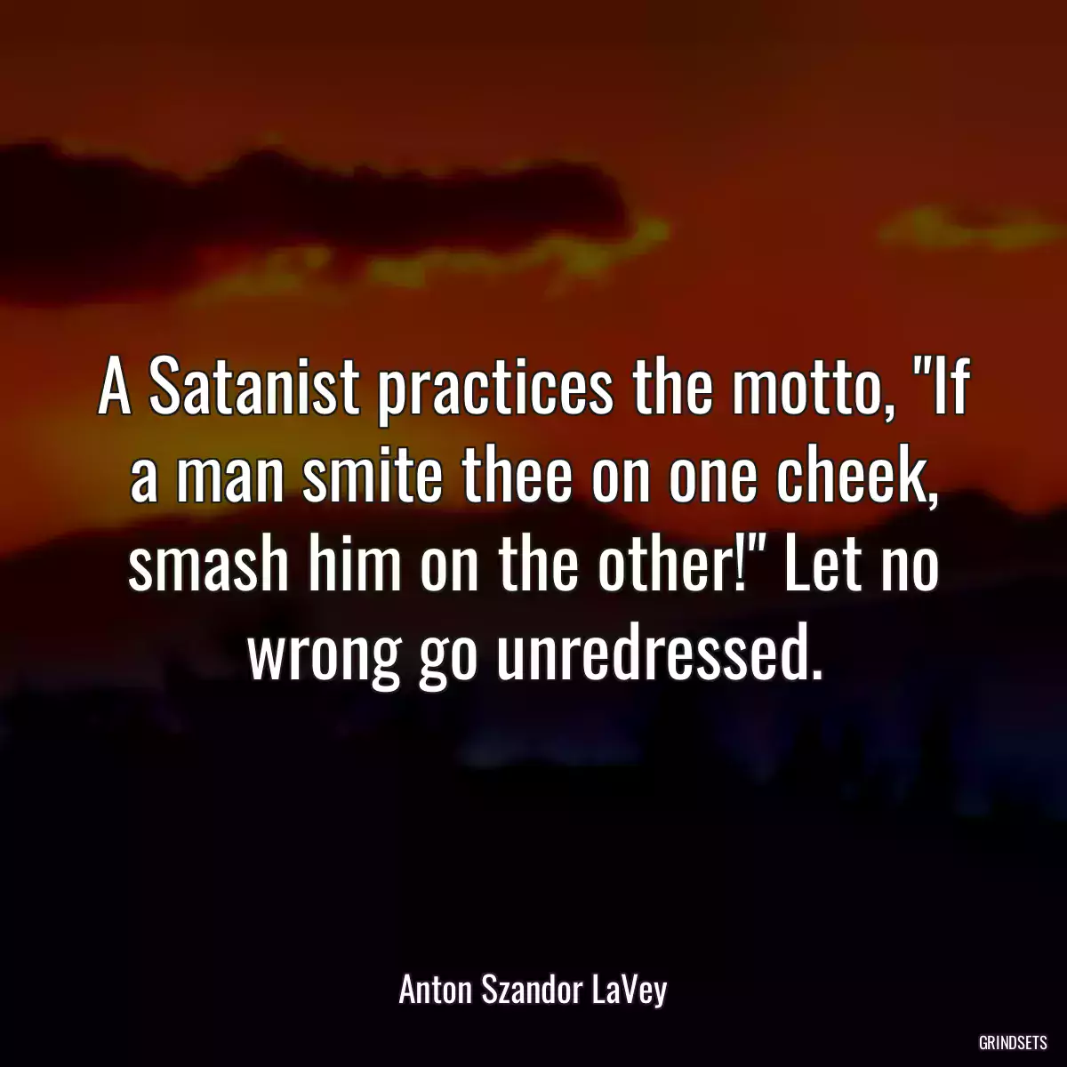 A Satanist practices the motto, \