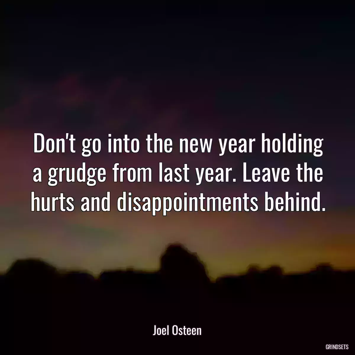 Don\'t go into the new year holding a grudge from last year. Leave the hurts and disappointments behind.