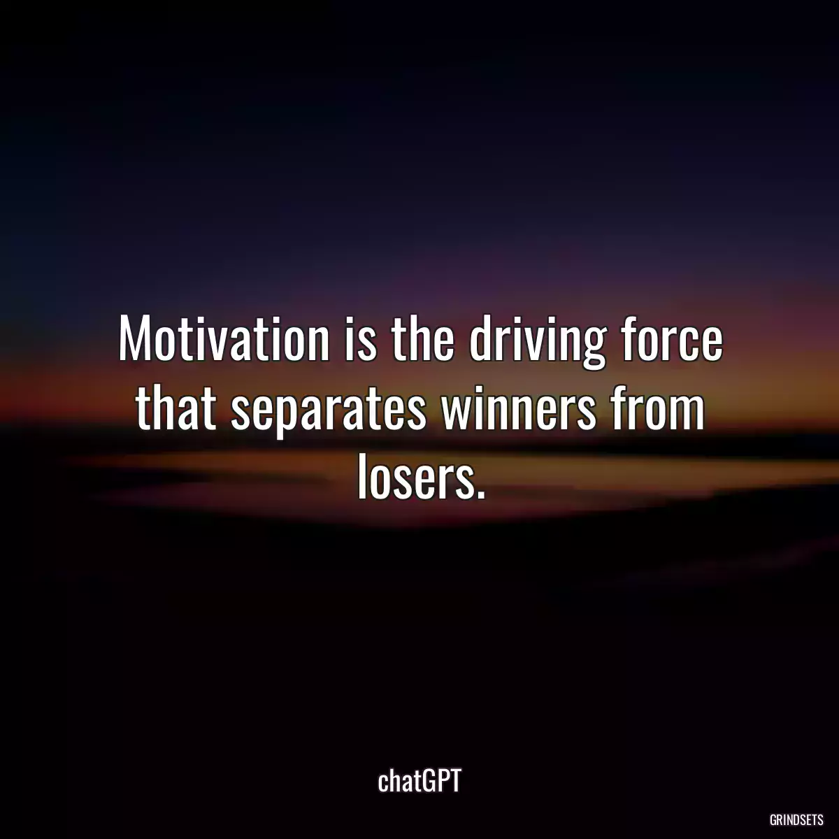 Motivation is the driving force that separates winners from losers.