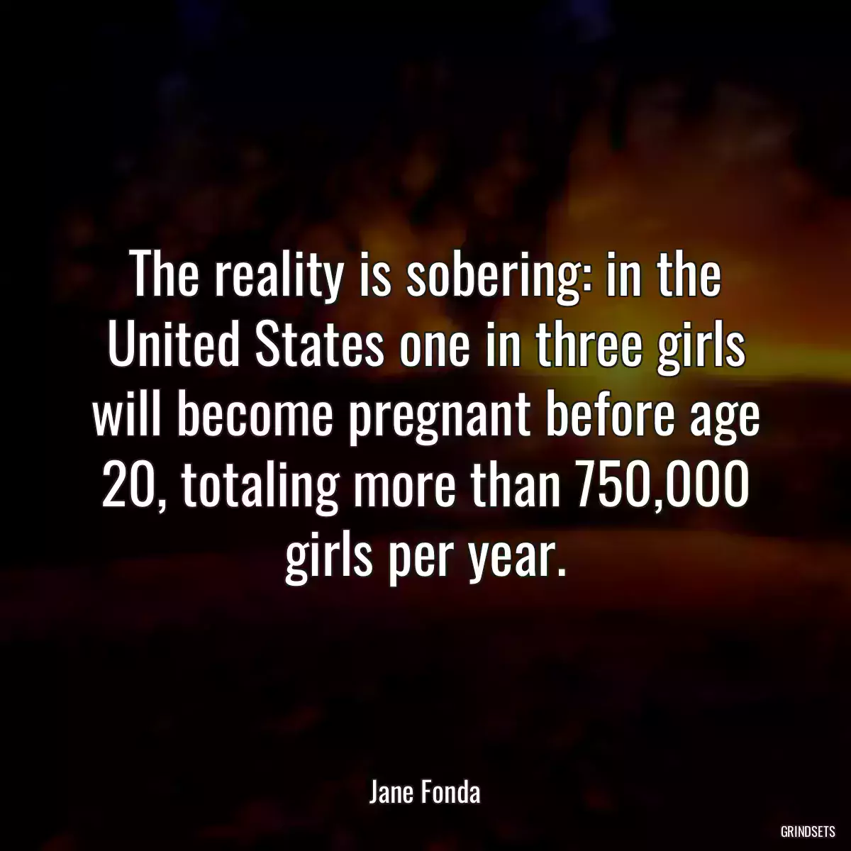 The reality is sobering: in the United States one in three girls will become pregnant before age 20, totaling more than 750,000 girls per year.