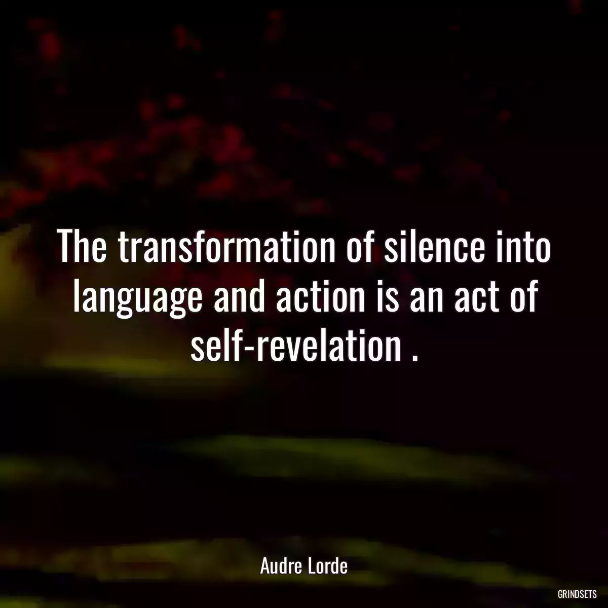 The transformation of silence into language and action is an act of self-revelation .