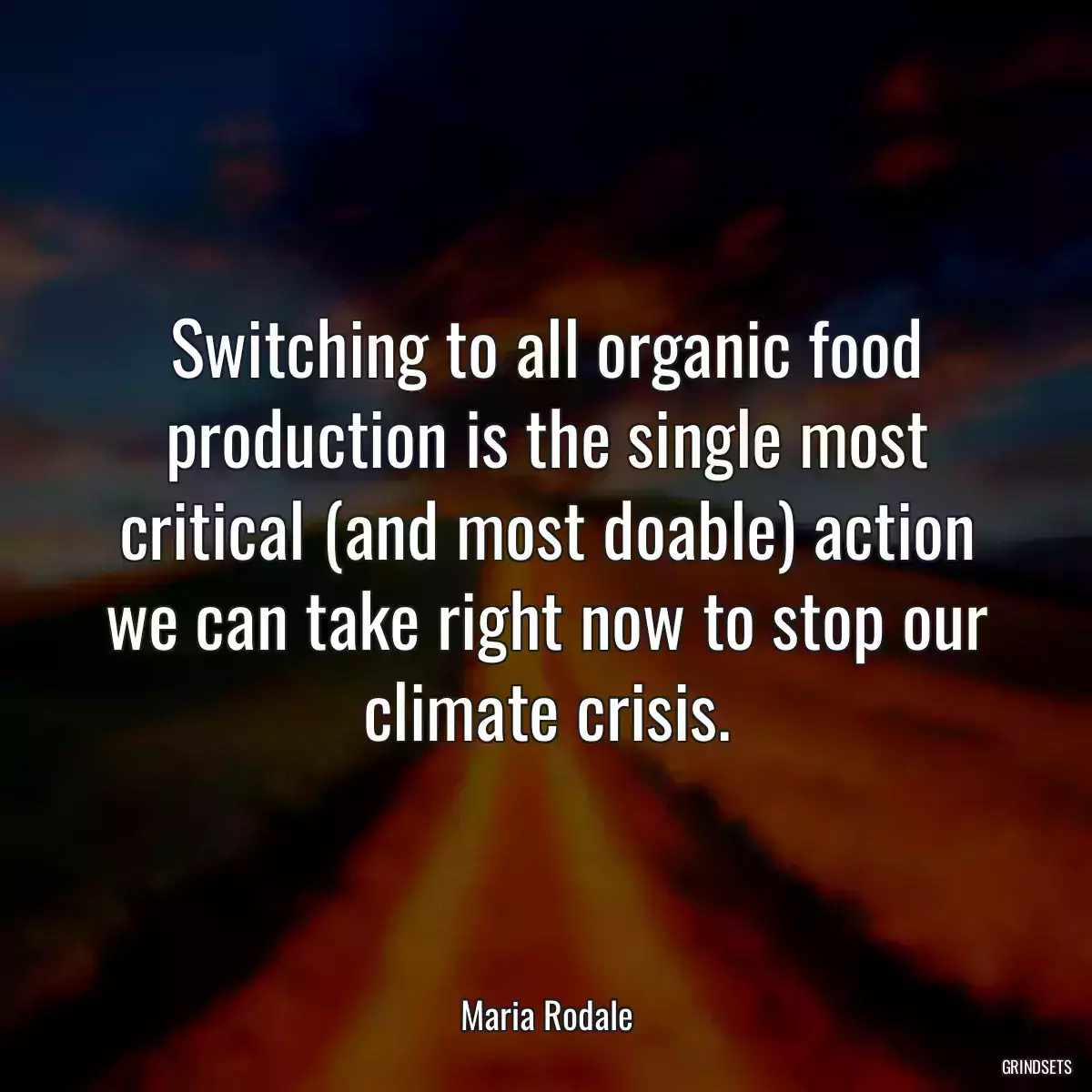 Switching to all organic food production is the single most critical (and most doable) action we can take right now to stop our climate crisis.