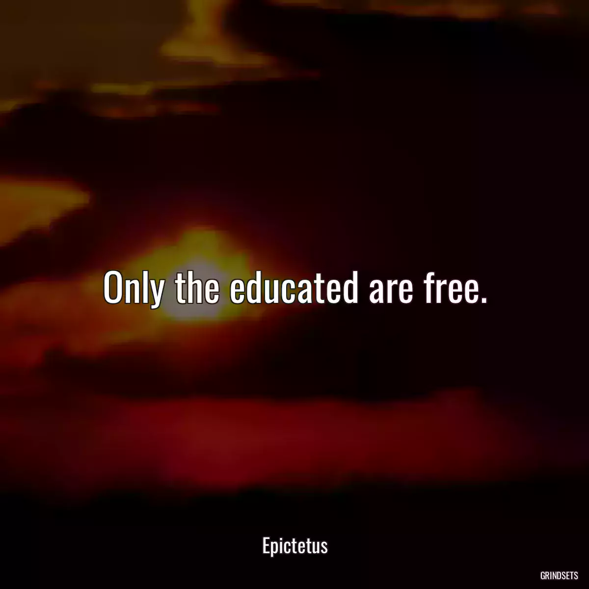 Only the educated are free.