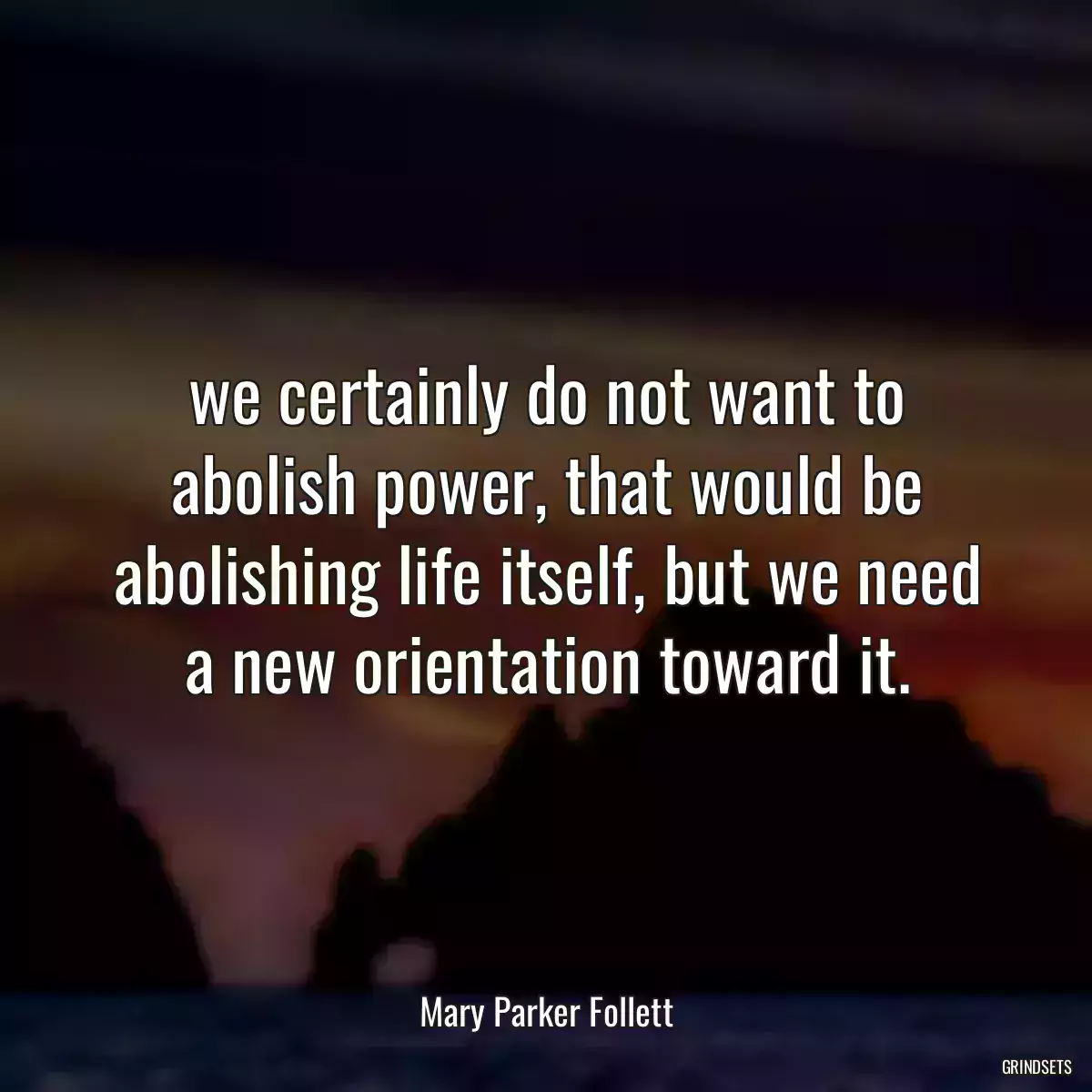 we certainly do not want to abolish power, that would be abolishing life itself, but we need a new orientation toward it.