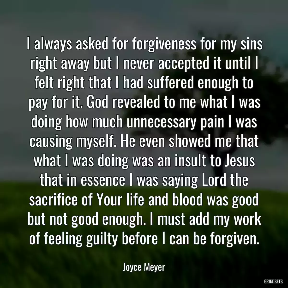 I always asked for forgiveness for my sins right away but I never accepted it until I felt right that I had suffered enough to pay for it. God revealed to me what I was doing how much unnecessary pain I was causing myself. He even showed me that what I was doing was an insult to Jesus that in essence I was saying Lord the sacrifice of Your life and blood was good but not good enough. I must add my work of feeling guilty before I can be forgiven.