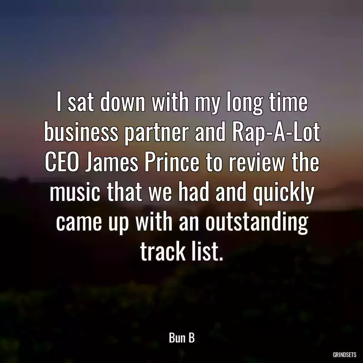 I sat down with my long time business partner and Rap-A-Lot CEO James Prince to review the music that we had and quickly came up with an outstanding track list.