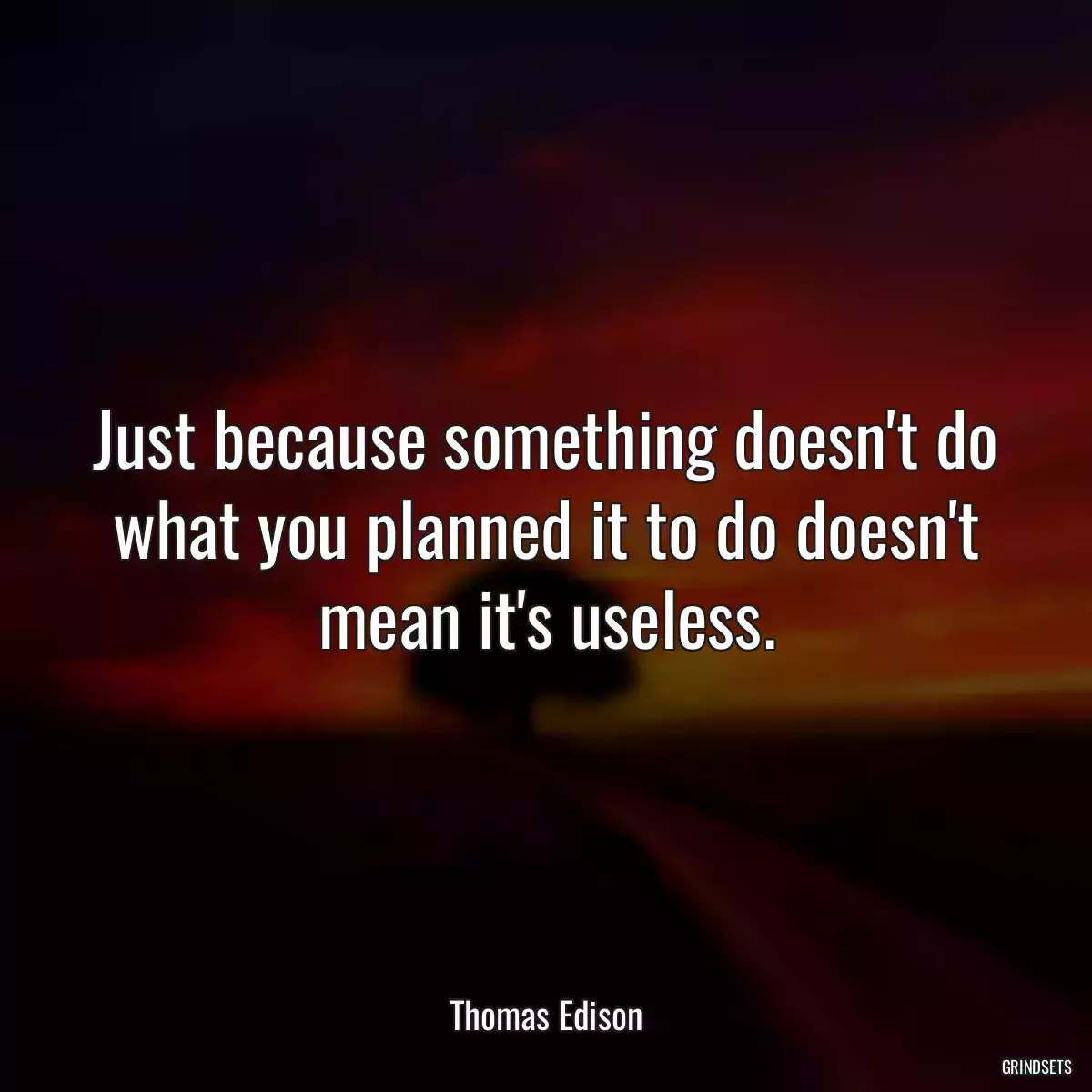 Just because something doesn\'t do what you planned it to do doesn\'t mean it\'s useless.