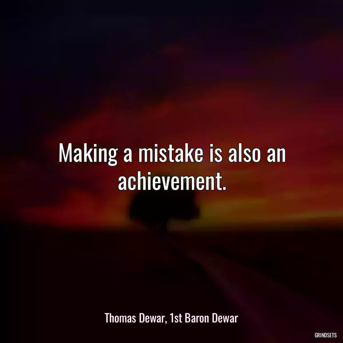 Making a mistake is also an achievement.