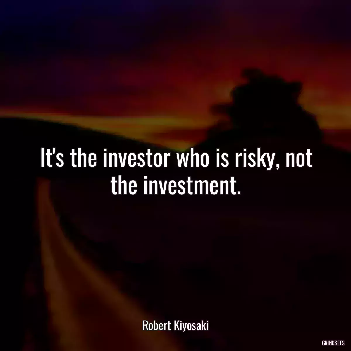 It\'s the investor who is risky, not the investment.