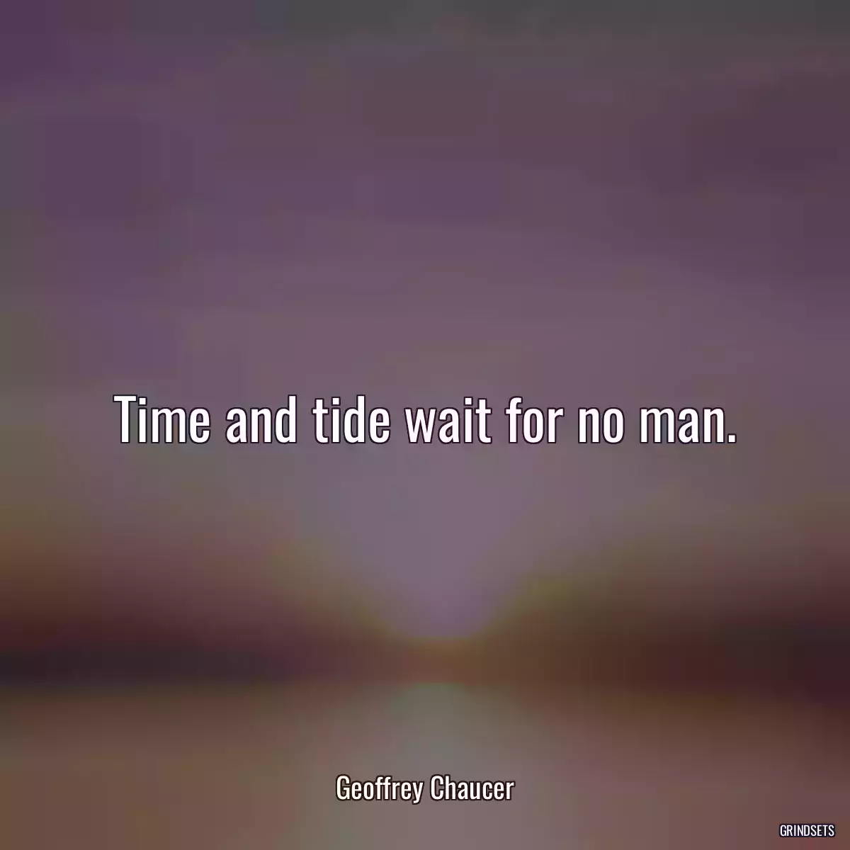 Time and tide wait for no man.