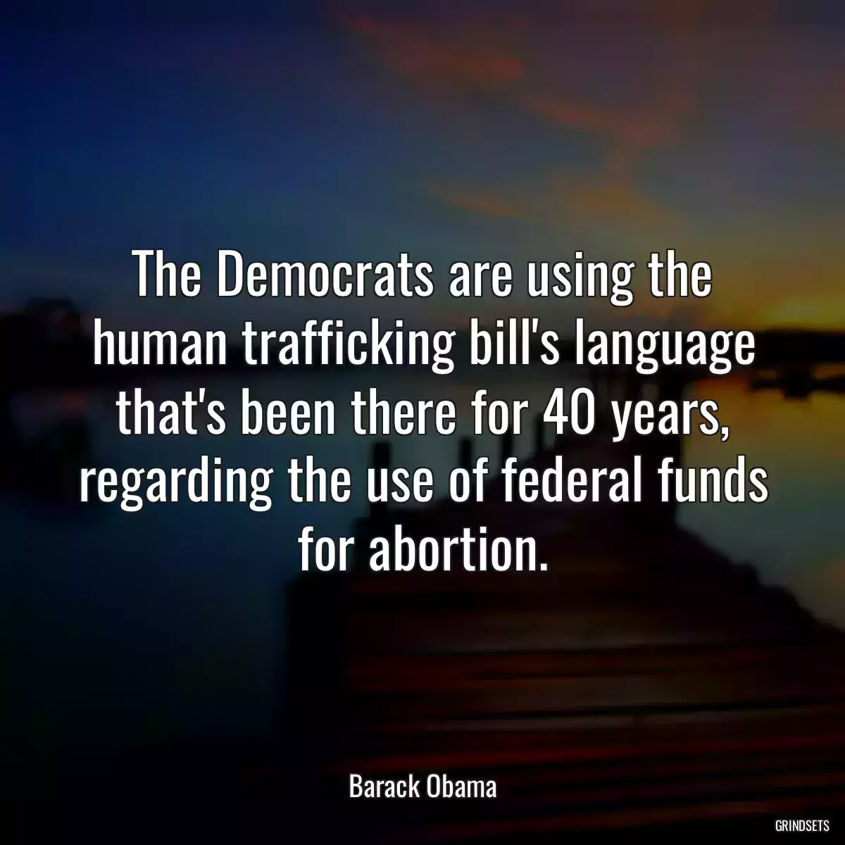 The Democrats are using the human trafficking bill\'s language that\'s been there for 40 years, regarding the use of federal funds for abortion.