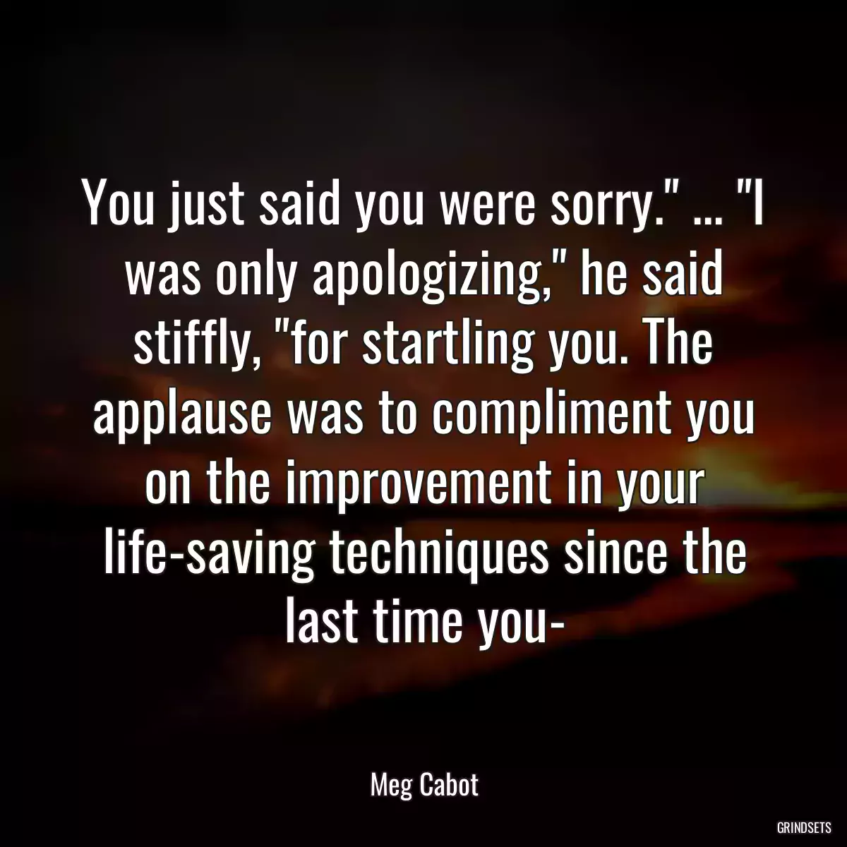 You just said you were sorry.\