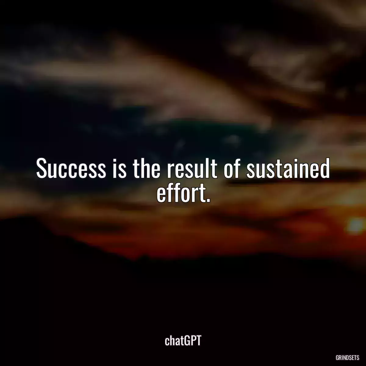 Success is the result of sustained effort.