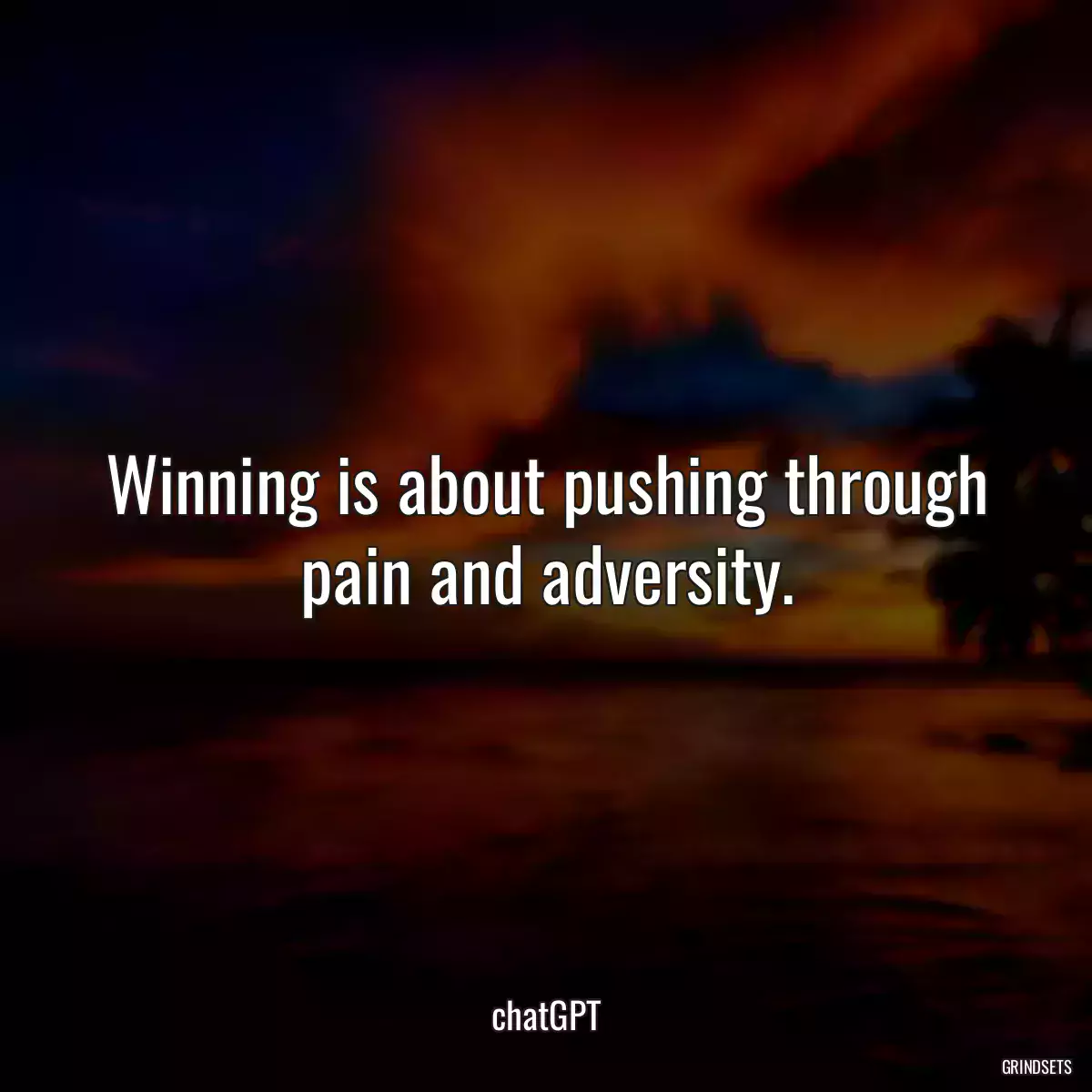 Winning is about pushing through pain and adversity.