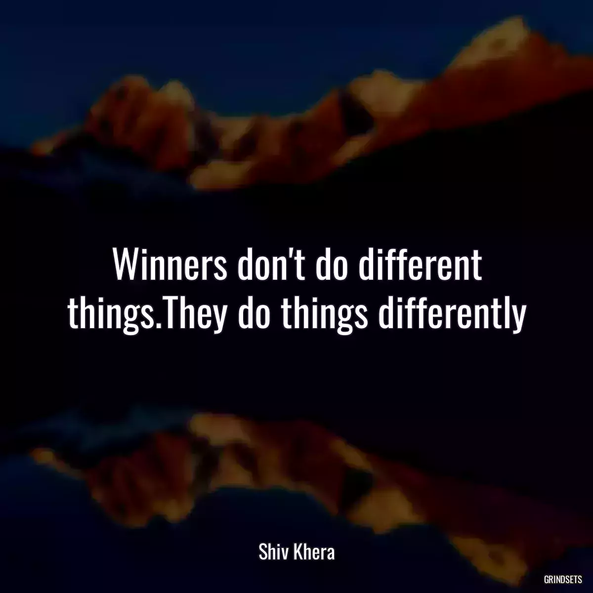 Winners don\'t do different things.They do things differently