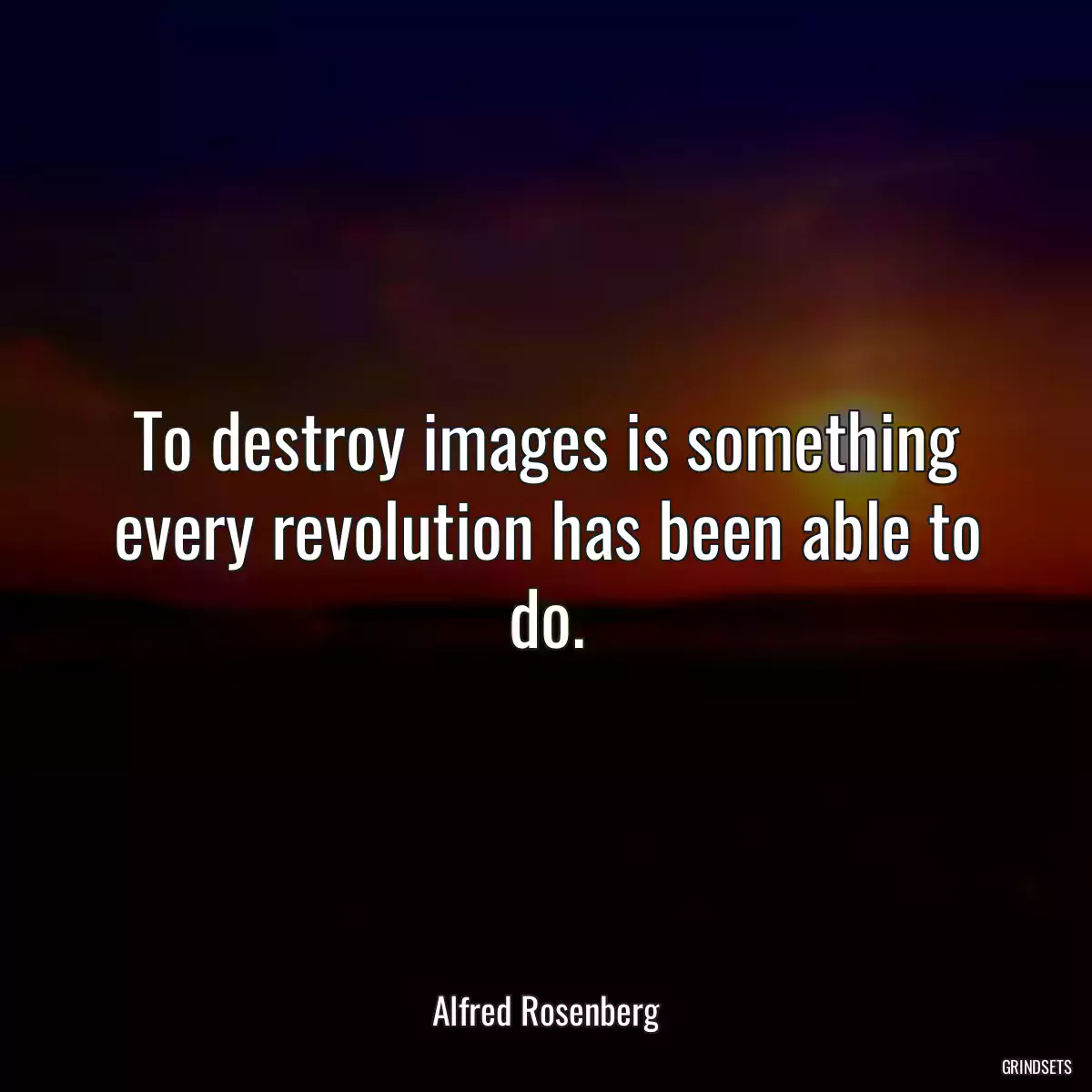 To destroy images is something every revolution has been able to do.