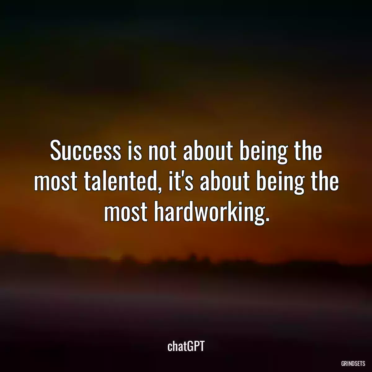 Success is not about being the most talented, it\'s about being the most hardworking.