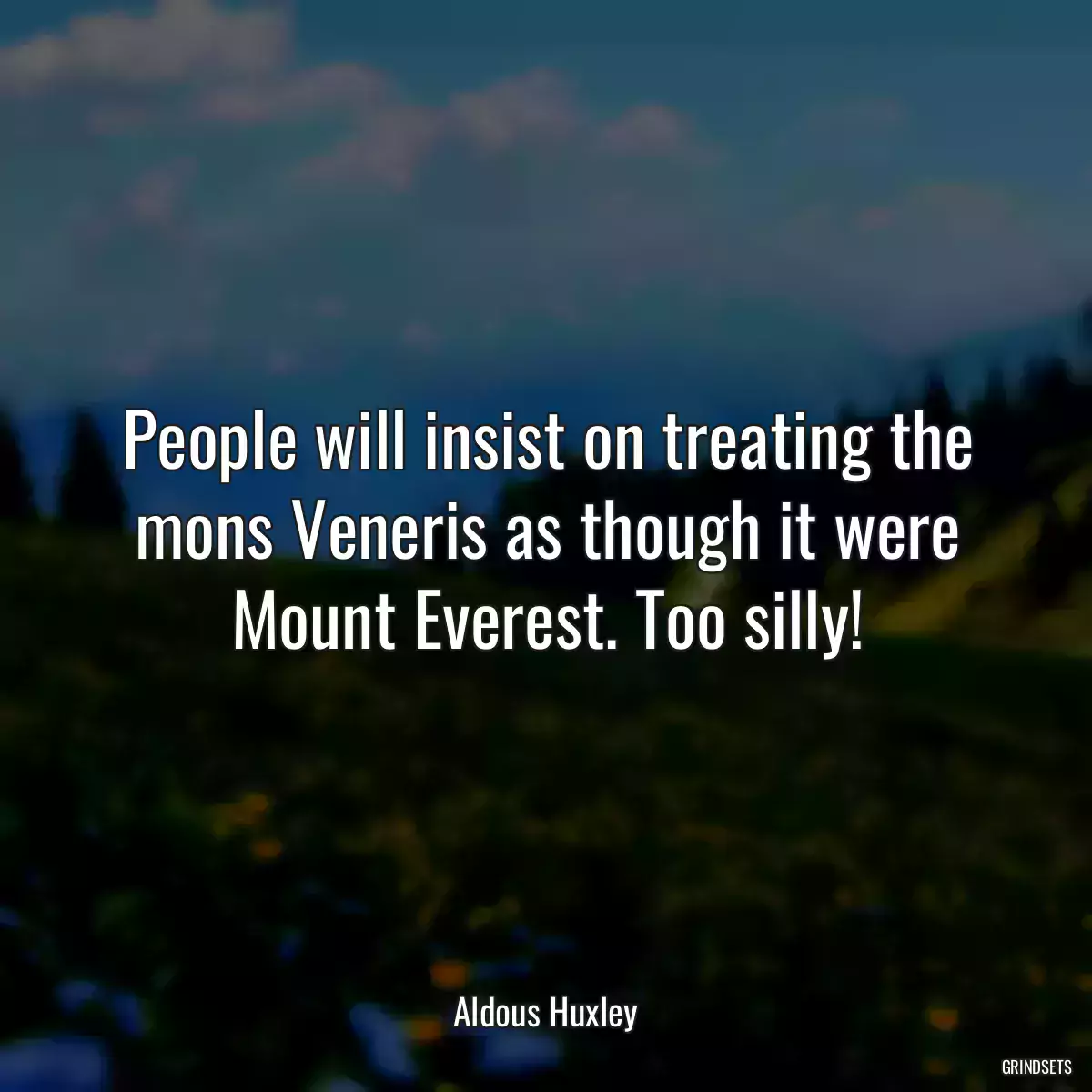 People will insist on treating the mons Veneris as though it were Mount Everest. Too silly!