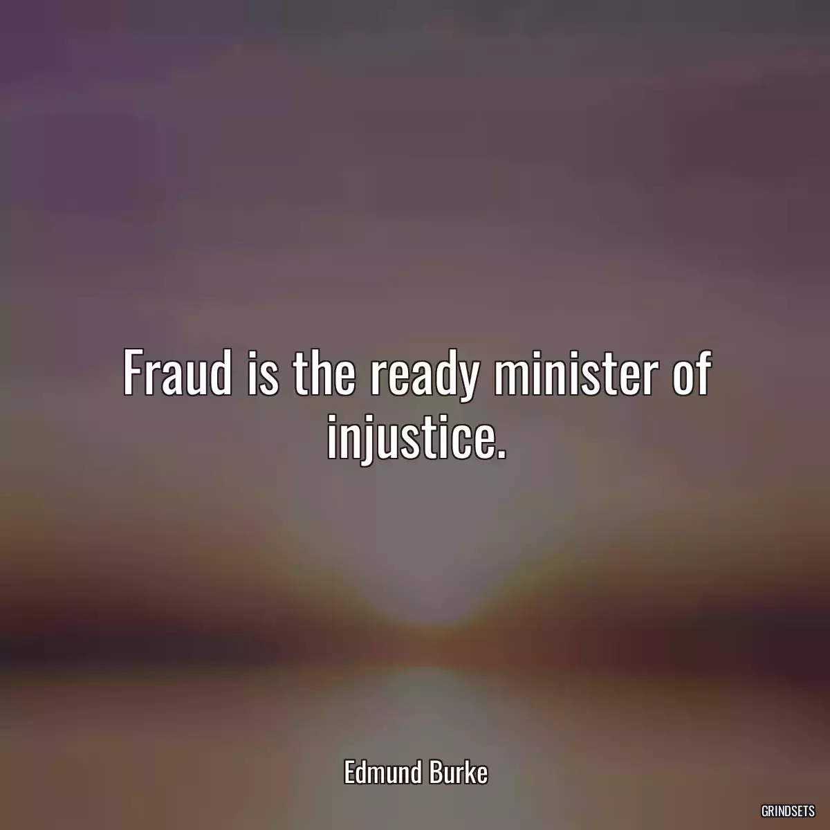 Fraud is the ready minister of injustice.