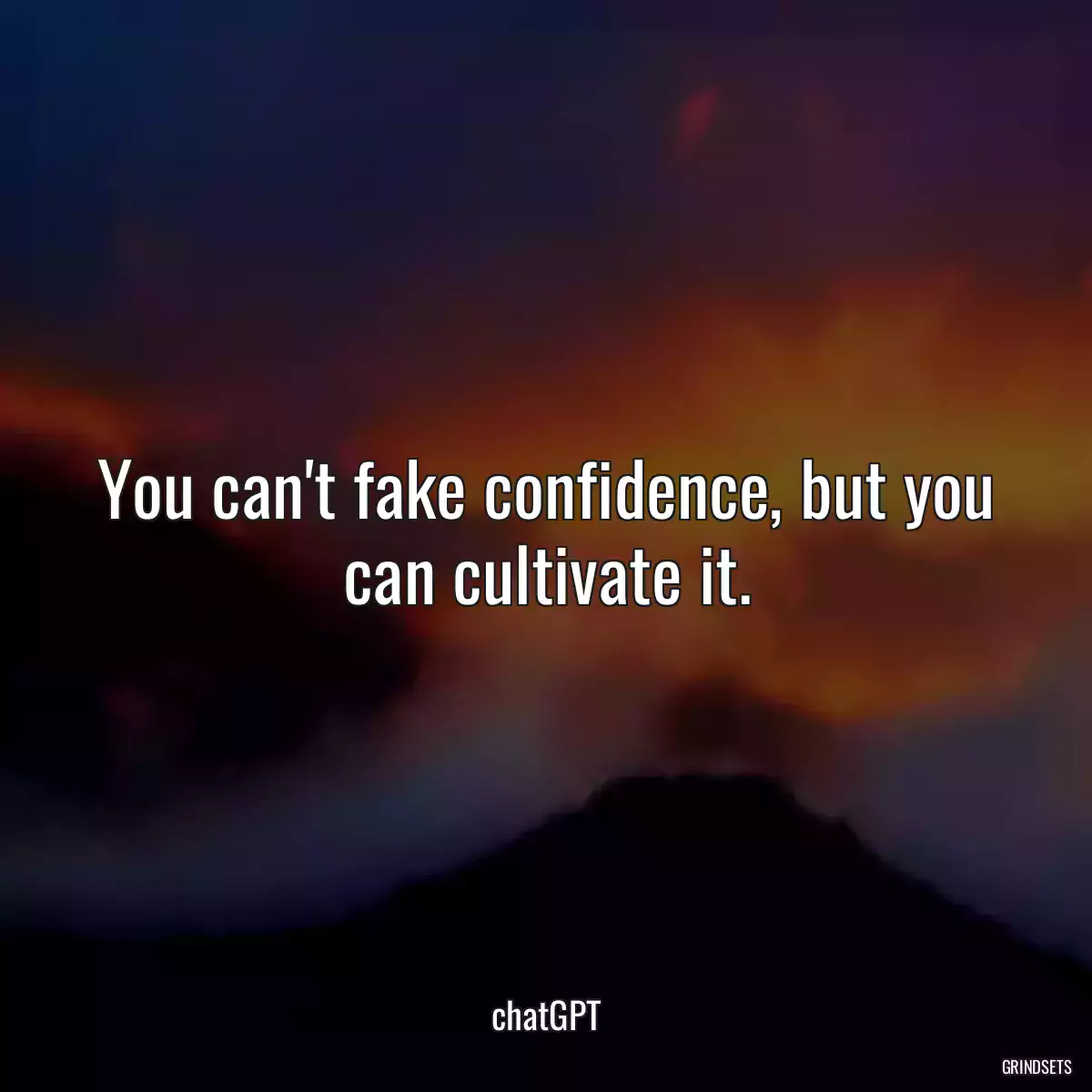 You can\'t fake confidence, but you can cultivate it.