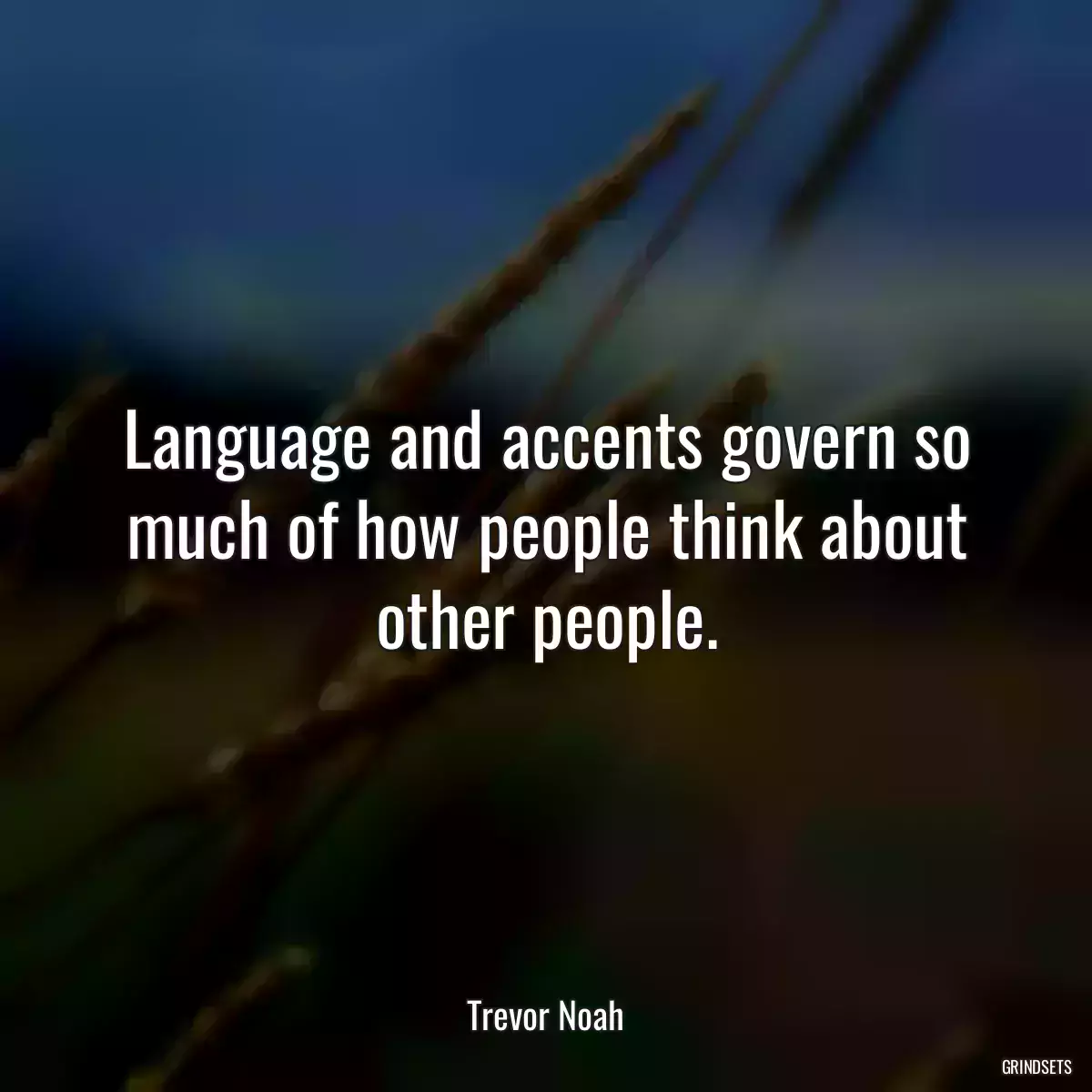 Language and accents govern so much of how people think about other people.