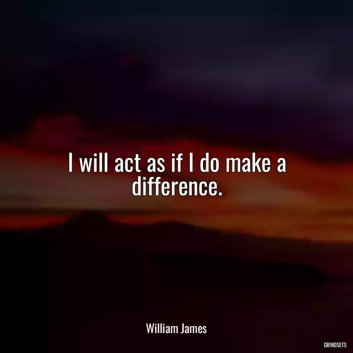 I will act as if I do make a difference.