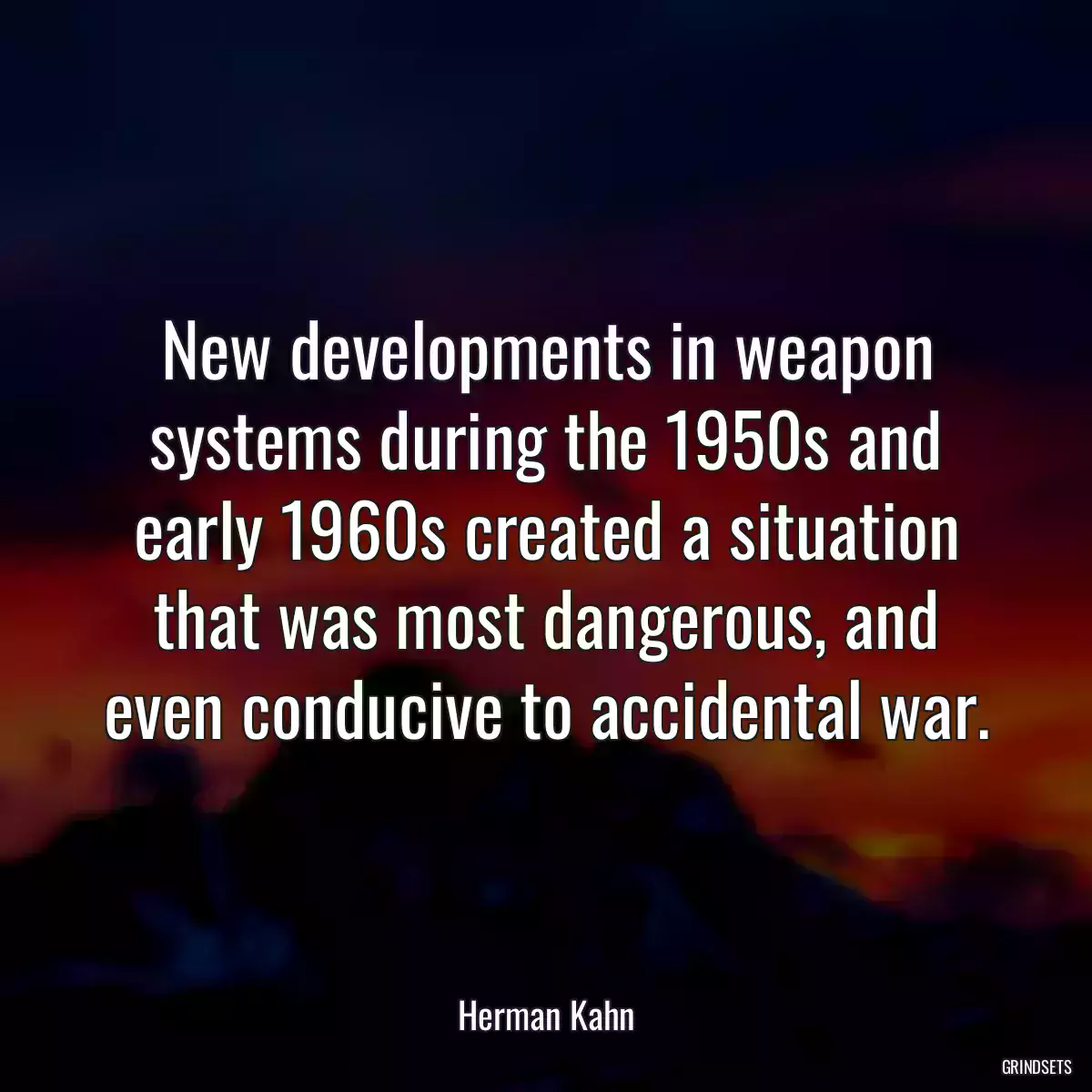 New developments in weapon systems during the 1950s and early 1960s created a situation that was most dangerous, and even conducive to accidental war.