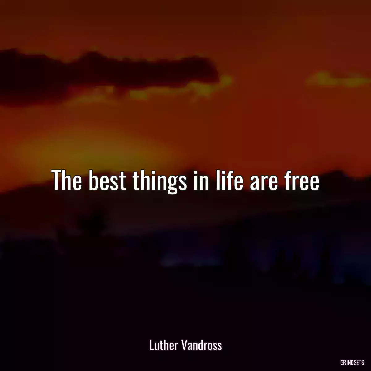 The best things in life are free