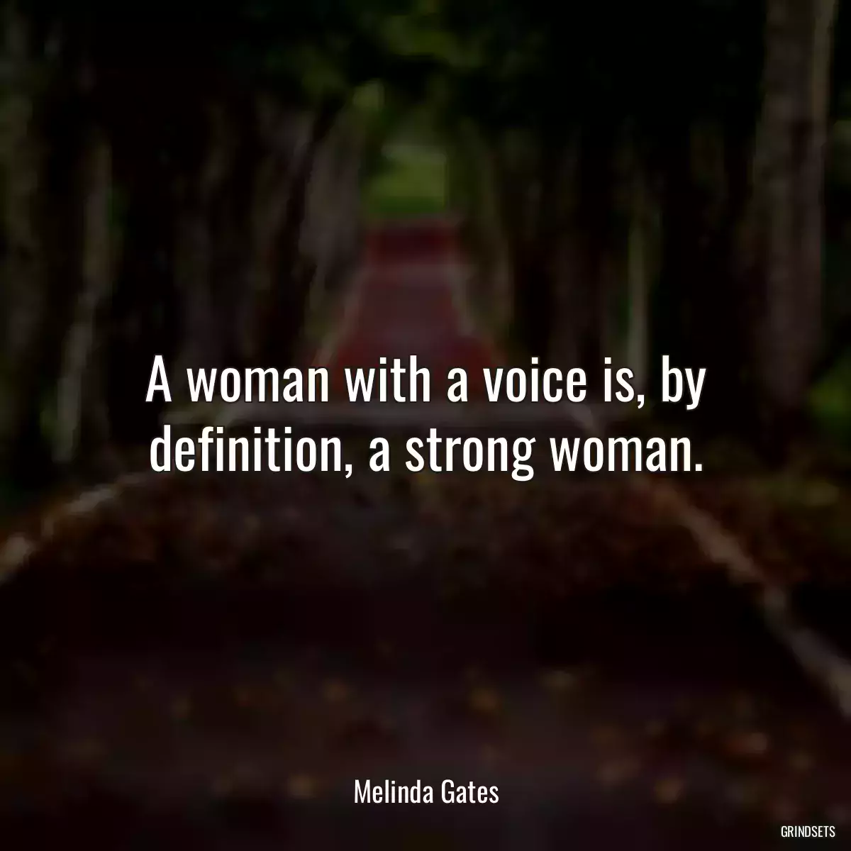 A woman with a voice is, by definition, a strong woman.