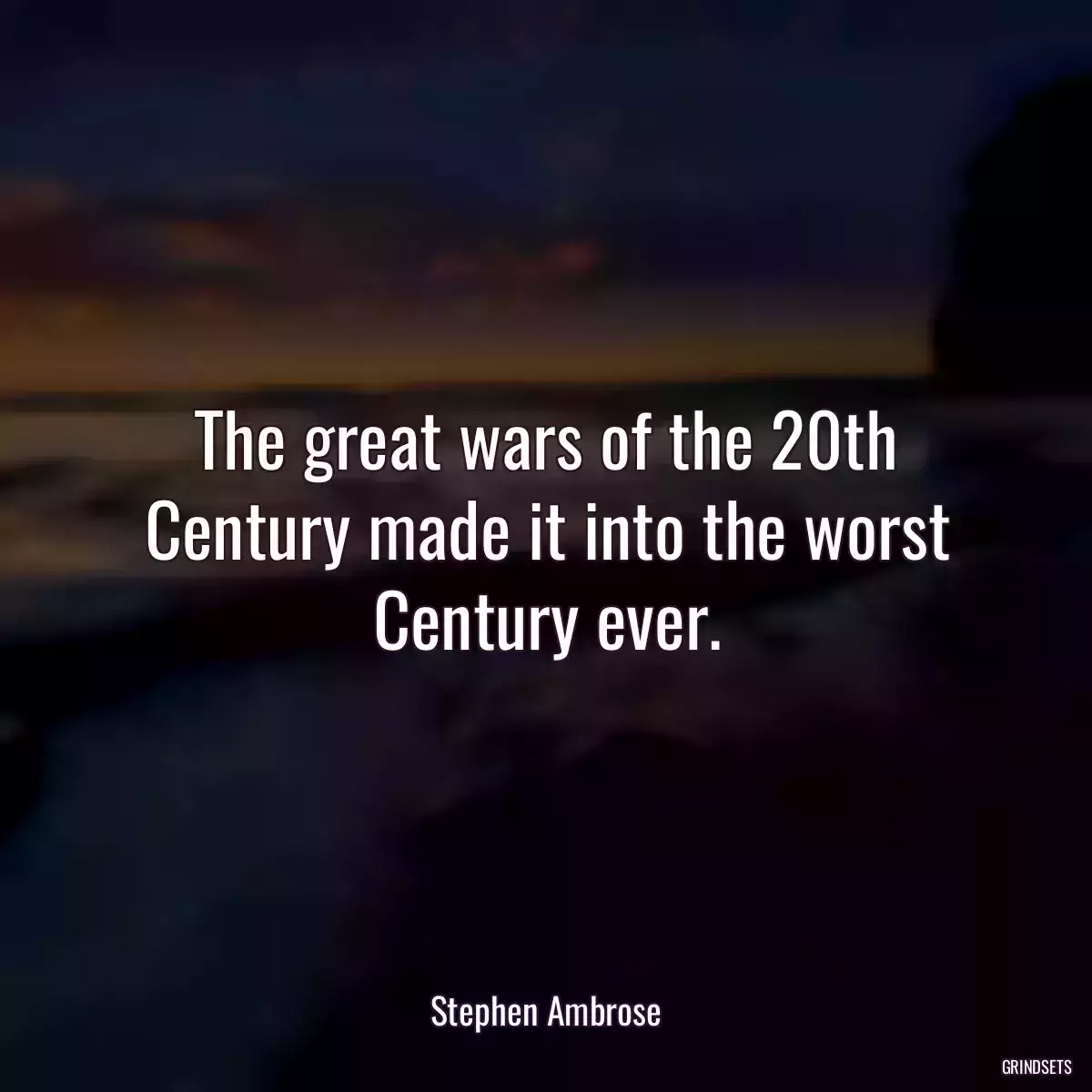 The great wars of the 20th Century made it into the worst Century ever.