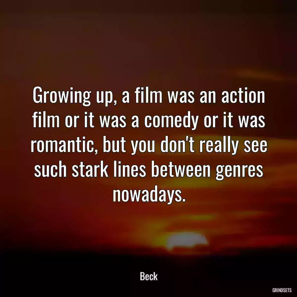 Growing up, a film was an action film or it was a comedy or it was romantic, but you don\'t really see such stark lines between genres nowadays.