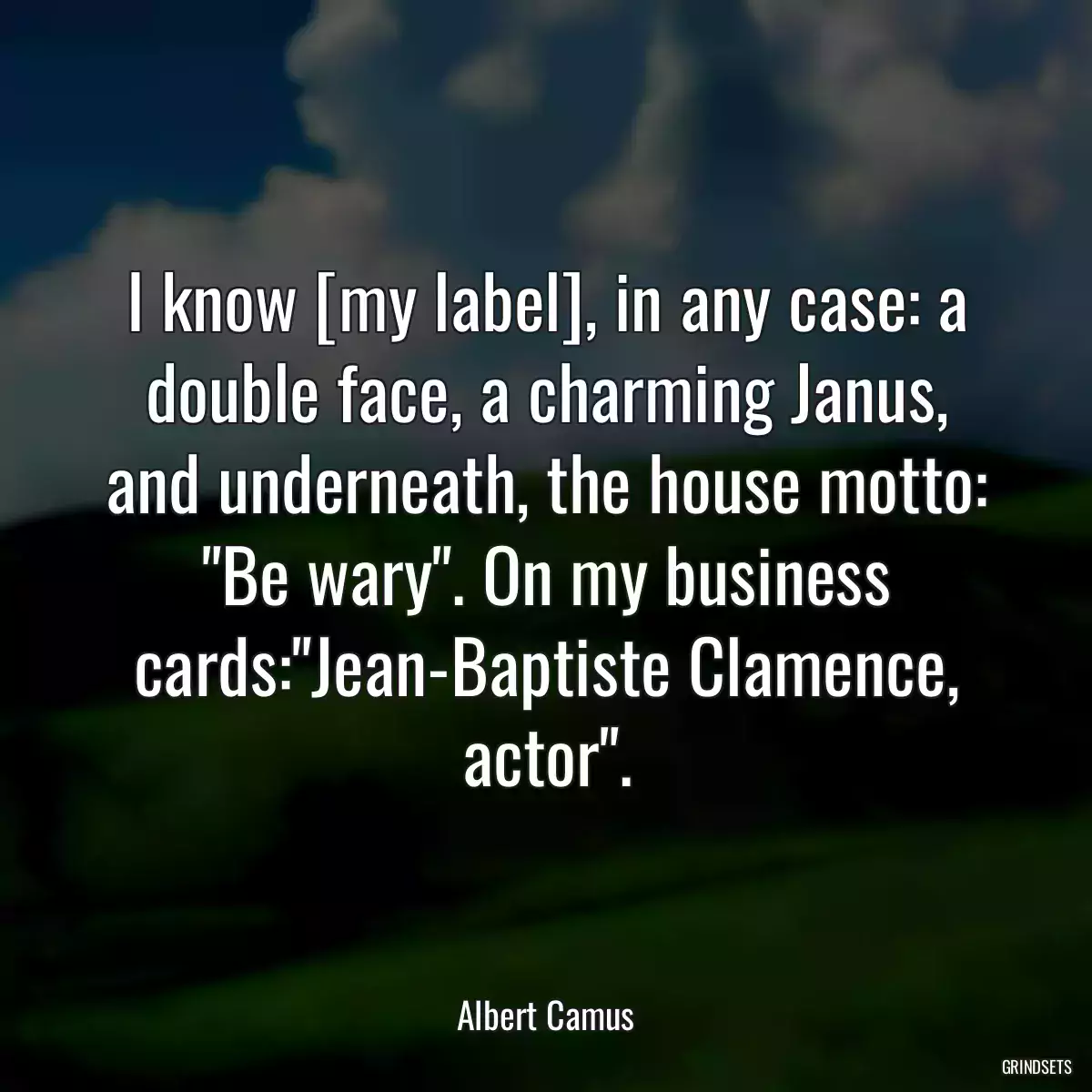 I know [my label], in any case: a double face, a charming Janus, and underneath, the house motto: \