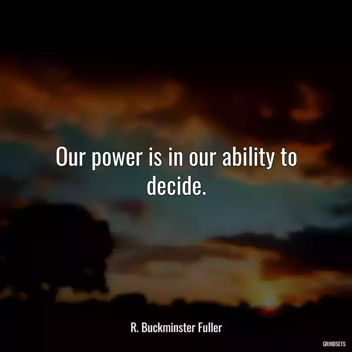 Our power is in our ability to decide.