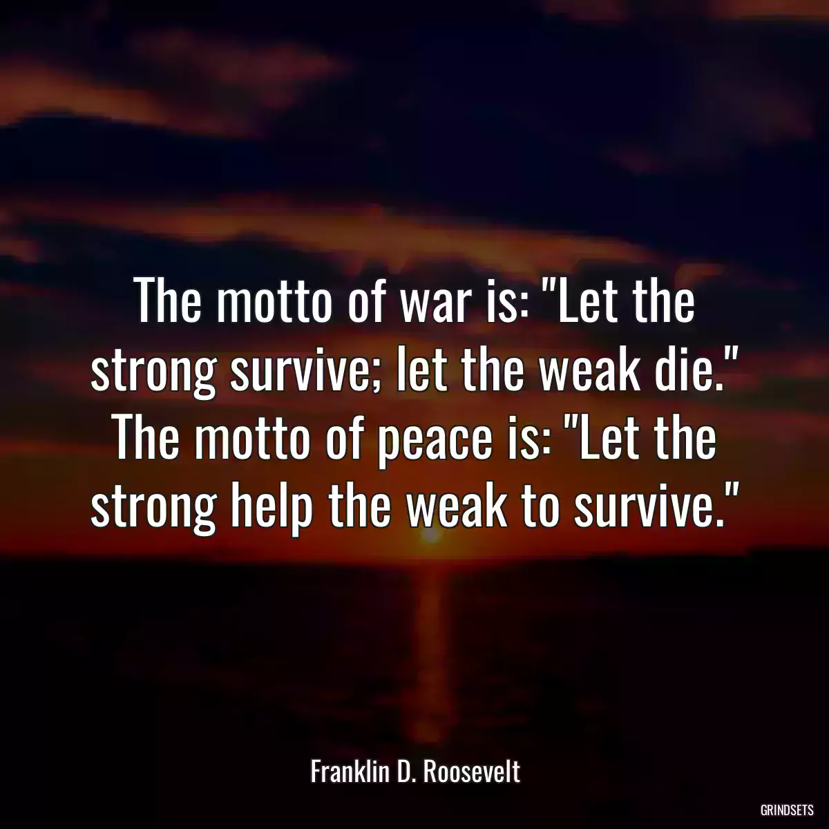 The motto of war is: \