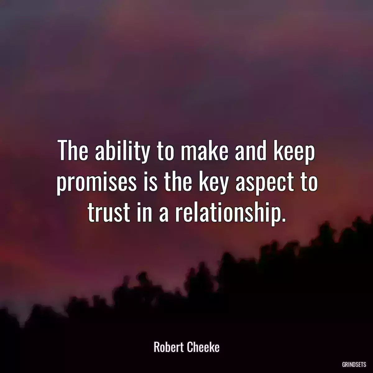 The ability to make and keep promises is the key aspect to trust in a relationship.